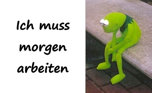 Ich heute. Arbeiten Мем. Arbeiten Arbeiten прикол гифки. Ich werde mich Morgen Umbringer игра. Nchei muss ich перевод.